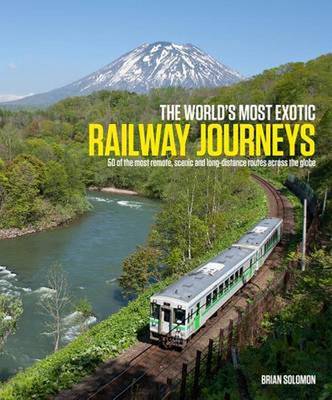 Brian Soloman: World s Most Exotic Railway Journeys [2015] hardback Fashion