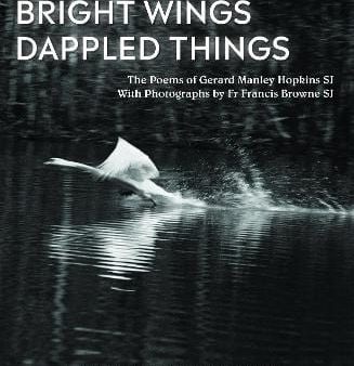 Gerard Manle Hopkins: Bright Wings, Dappled Things: Poems of Gerard Manley Hopkins SJ & photographs by Fr Francis Browne SJ [2018] hardback Hot on Sale