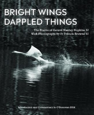 Gerard Manle Hopkins: Bright Wings, Dappled Things: Poems of Gerard Manley Hopkins SJ & photographs by Fr Francis Browne SJ [2018] hardback Hot on Sale